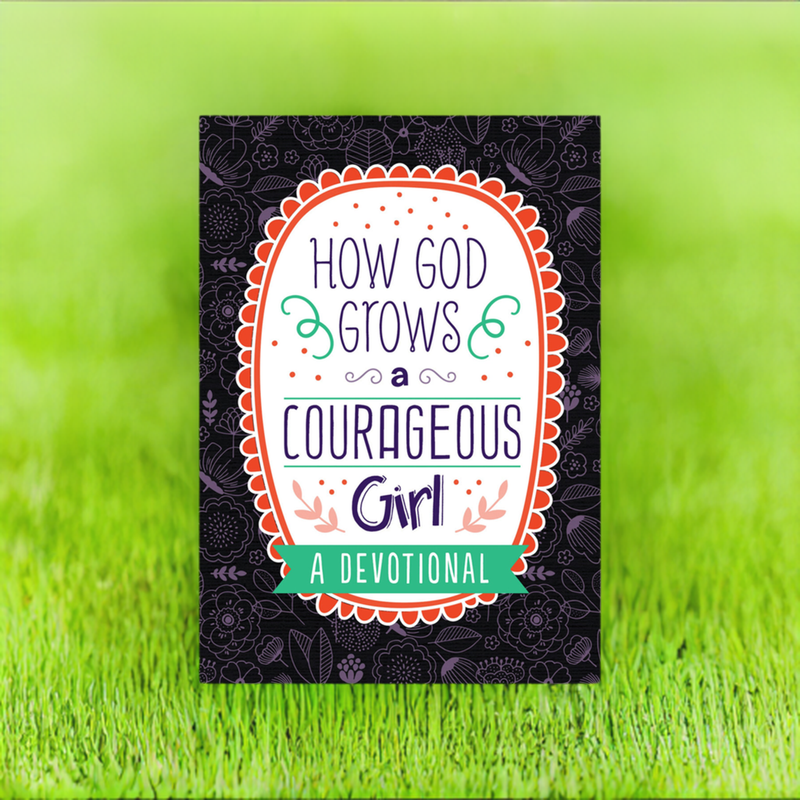 How God Grows a Courageous Girl - Devotional