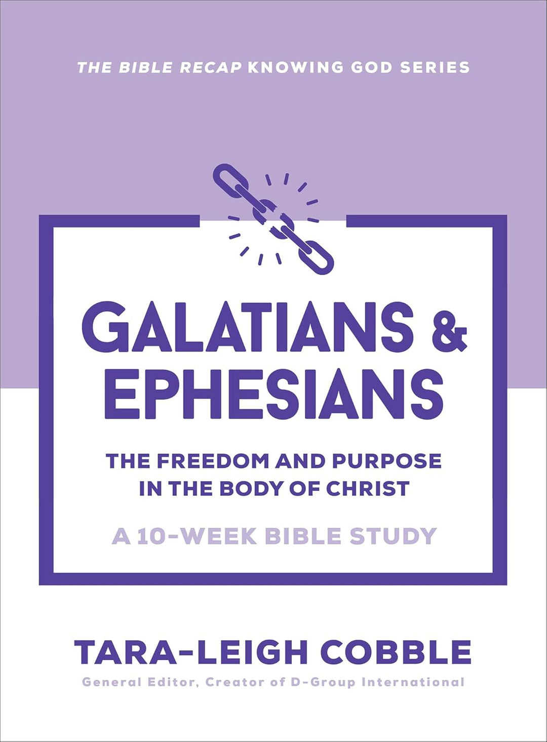 Galatians &amp; Ephesians: The Freedom and Purpose in the Body of Christ--a 10-Week Bible Study