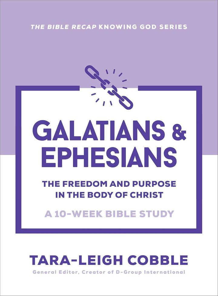 Galatians &amp; Ephesians: The Freedom and Purpose in the Body of Christ--a 10-Week Bible Study