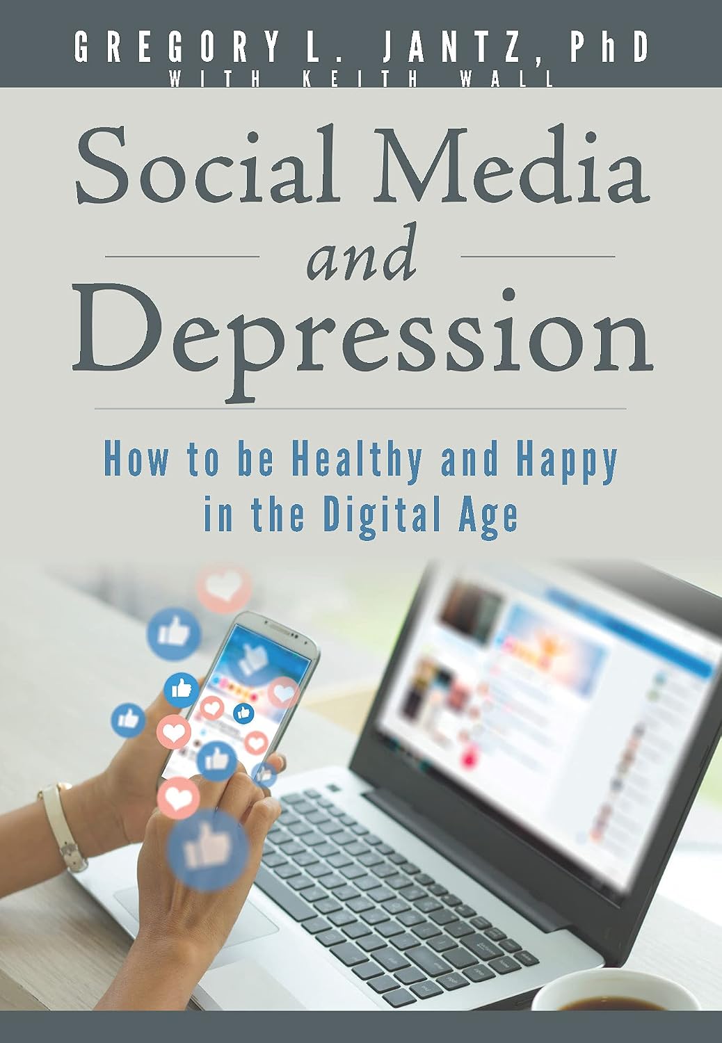 Social Media and Depression: How to be Healthy and Happy in the Digital Age (Hope and Healing)