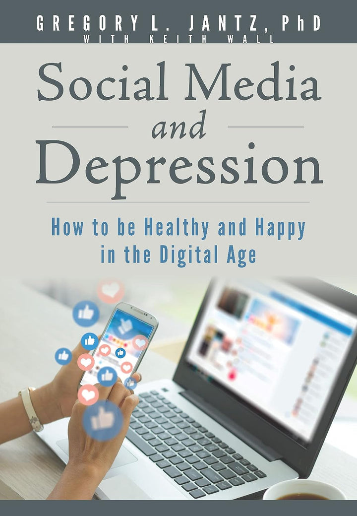 Social Media and Depression: How to be Healthy and Happy in the Digital Age (Hope and Healing)