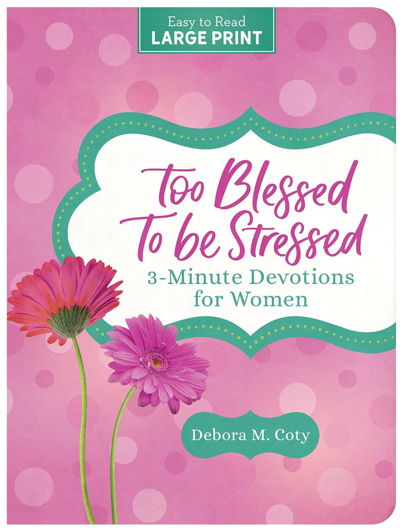Too Blessed to Be Stressed: 3-Minute Devotions for Women Large