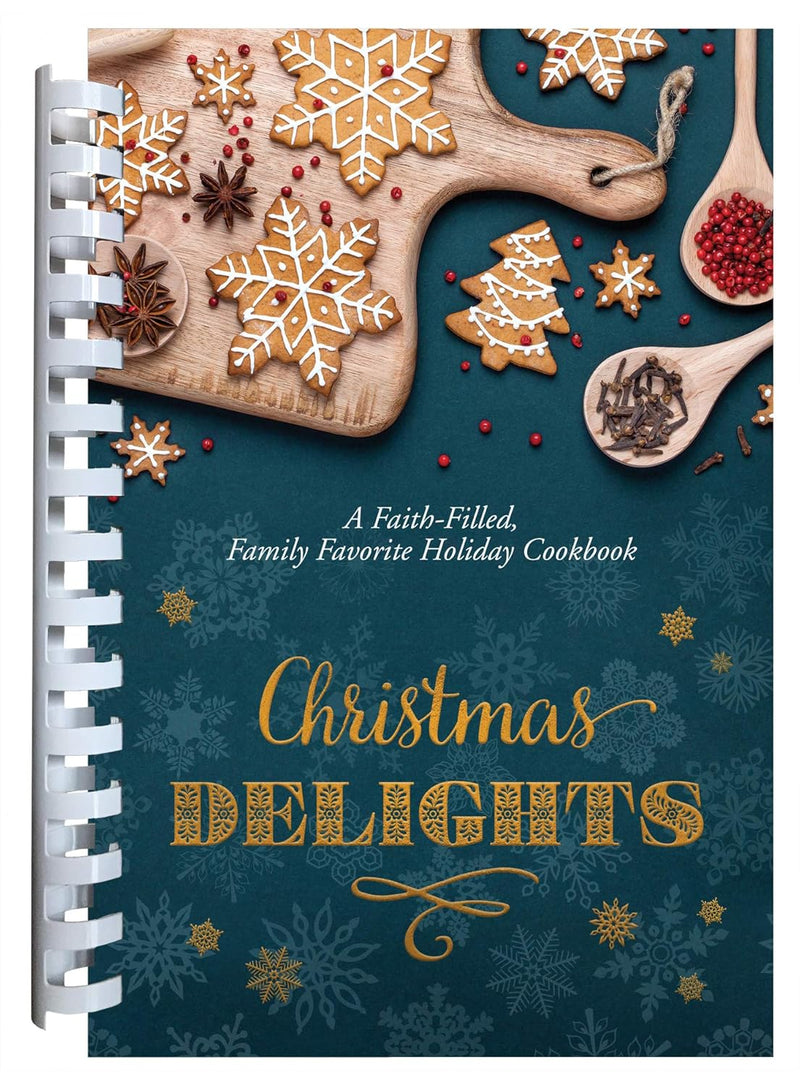 Christmas Delights: A Faith-Filled, Family Favorite Holiday Cookbook