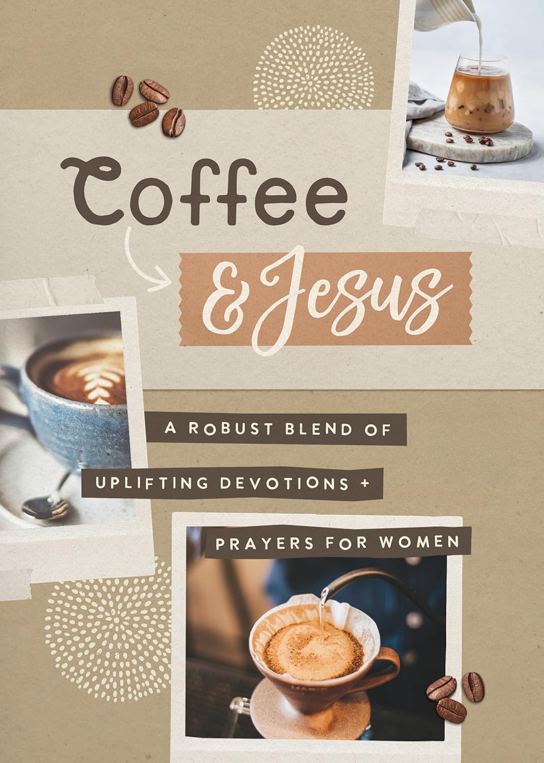 Coffee and Jesus: A Robust Blend of Uplifting Devotions &amp; Prayers for Women Paperback
