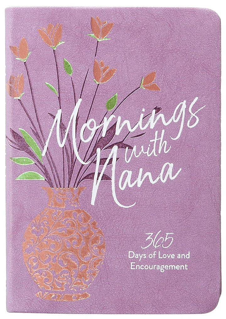 Mornings with Nana: 365 Days of Love and Encouragement – Encouragement and Wisdom for Life