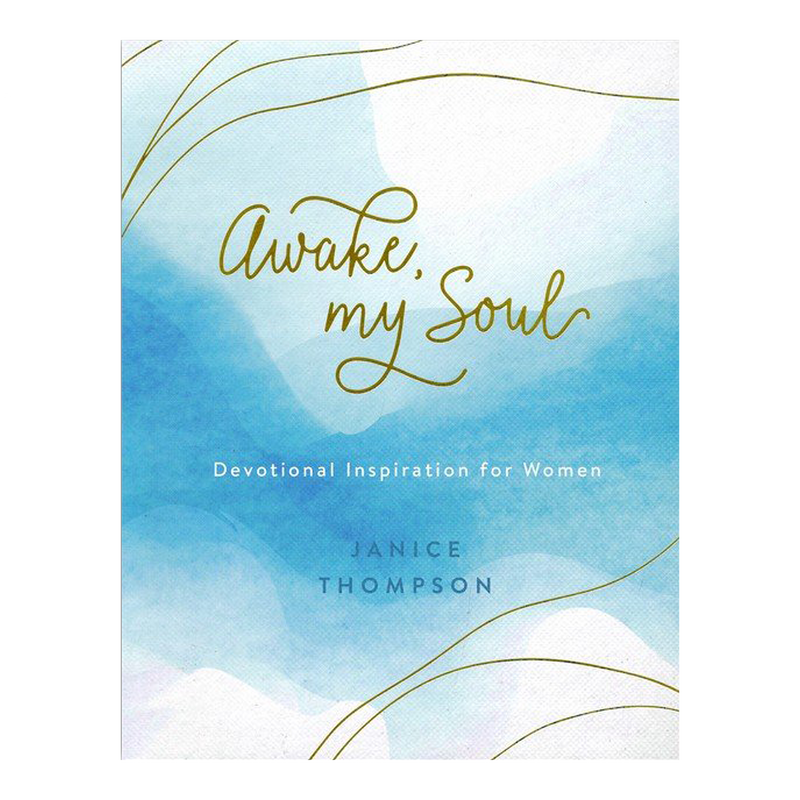 Awake, My Soul: Devotional Inspiration for Women by Janice Thompson