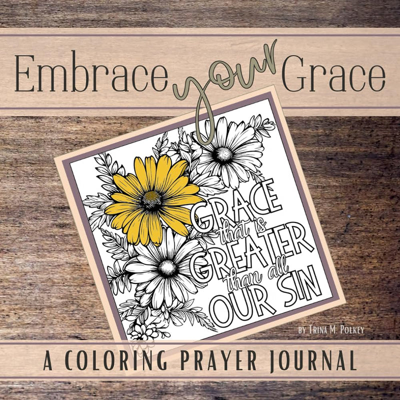 Embrace Your Grace: A Coloring Prayer Journal Paperback – March 3, 2025 by Trina M Polkey (Author)