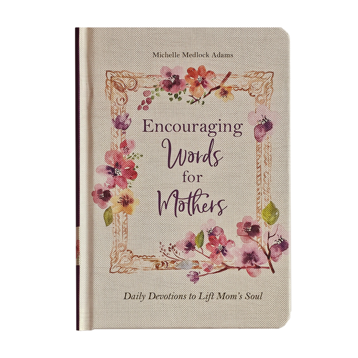 Encouraging Words for Mothers: Daily Devotions to Lift Mom&