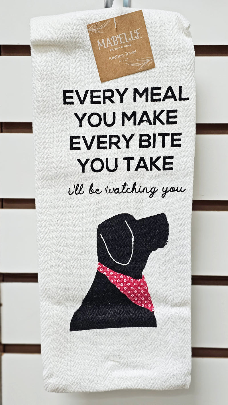 Every Meal You Make Every Bite You Take - Love My Dog Printed Kitchen Towel