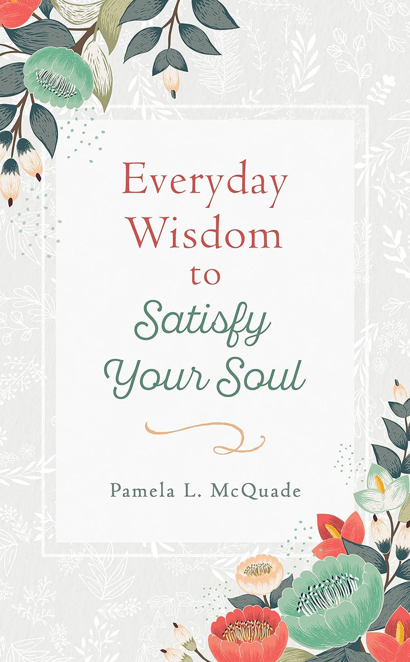 Everyday Wisdom to Satisfy Your Soul (Inspirational Library) Paperback by Pamela L. McQuade