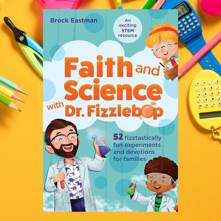 Faith and Science with Dr. Fizzlebop: 52 Fizztastically Fun Experiments and Devotions for Families by Brock Eastman (Author)