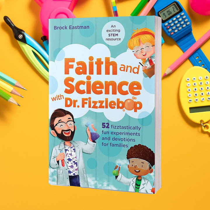 Faith and Science with Dr. Fizzlebop: 52 Fizztastically Fun Experiments and Devotions for Families by Brock Eastman (Author)