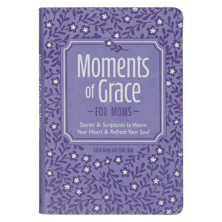 Moments of Grace for Moms: Stories and Scriptures Purple Gift Book by Carol Kent, Ellie Kay