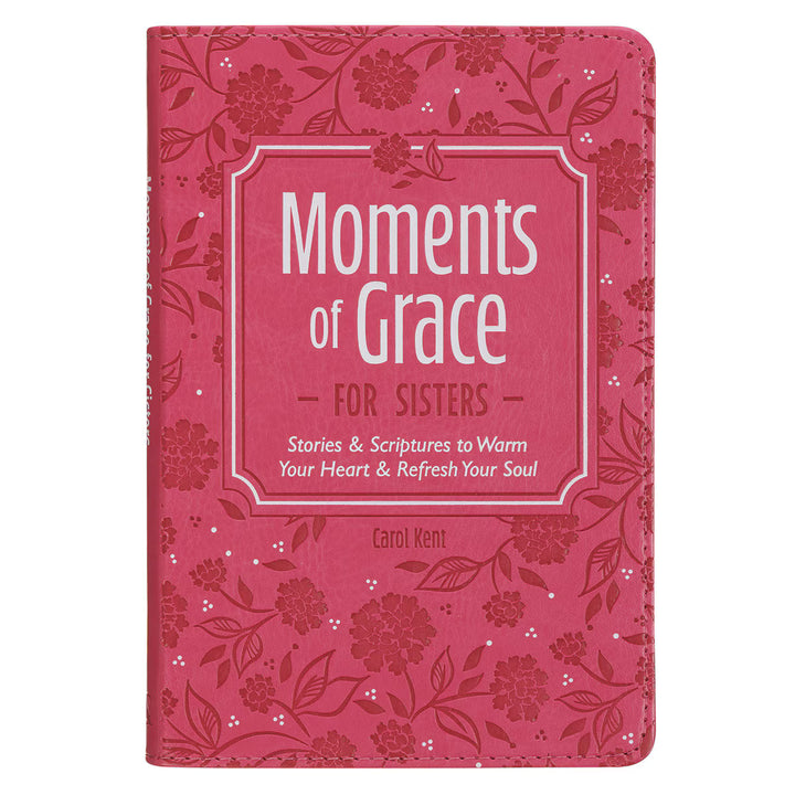 Moments of Grace for Sisters: Stories and Scriptures Pink Faux Leather Gift Book by Carol Kent