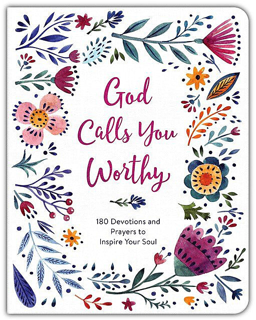 God Calls You Worthy: 180 Devotions and Prayers to Inspire Your Soul By: Margot Starbuck