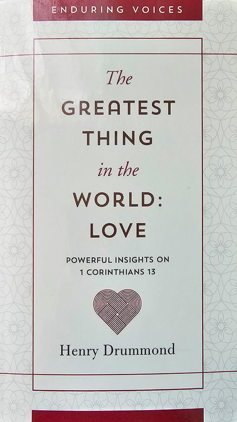 The Greatest Thing in the World: Love: Powerful Insights on 1 Corinthians 13 by Henry Drummond