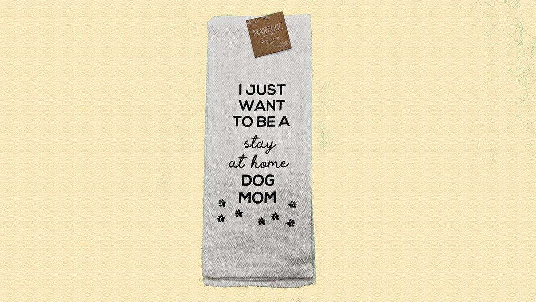 I Just Want To Be A Stay at Home Dog Mom - Love My Dog Printed Kitchen Towel