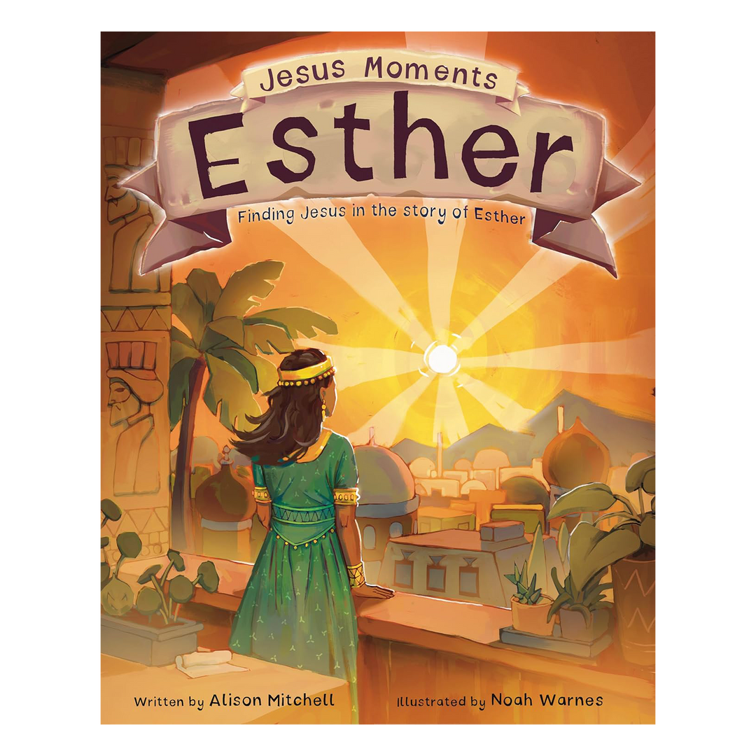 Jesus Moments: Esther Finding Jesus in the Story of Esther By Alison Mitchell, illustrated by Noah Warnes