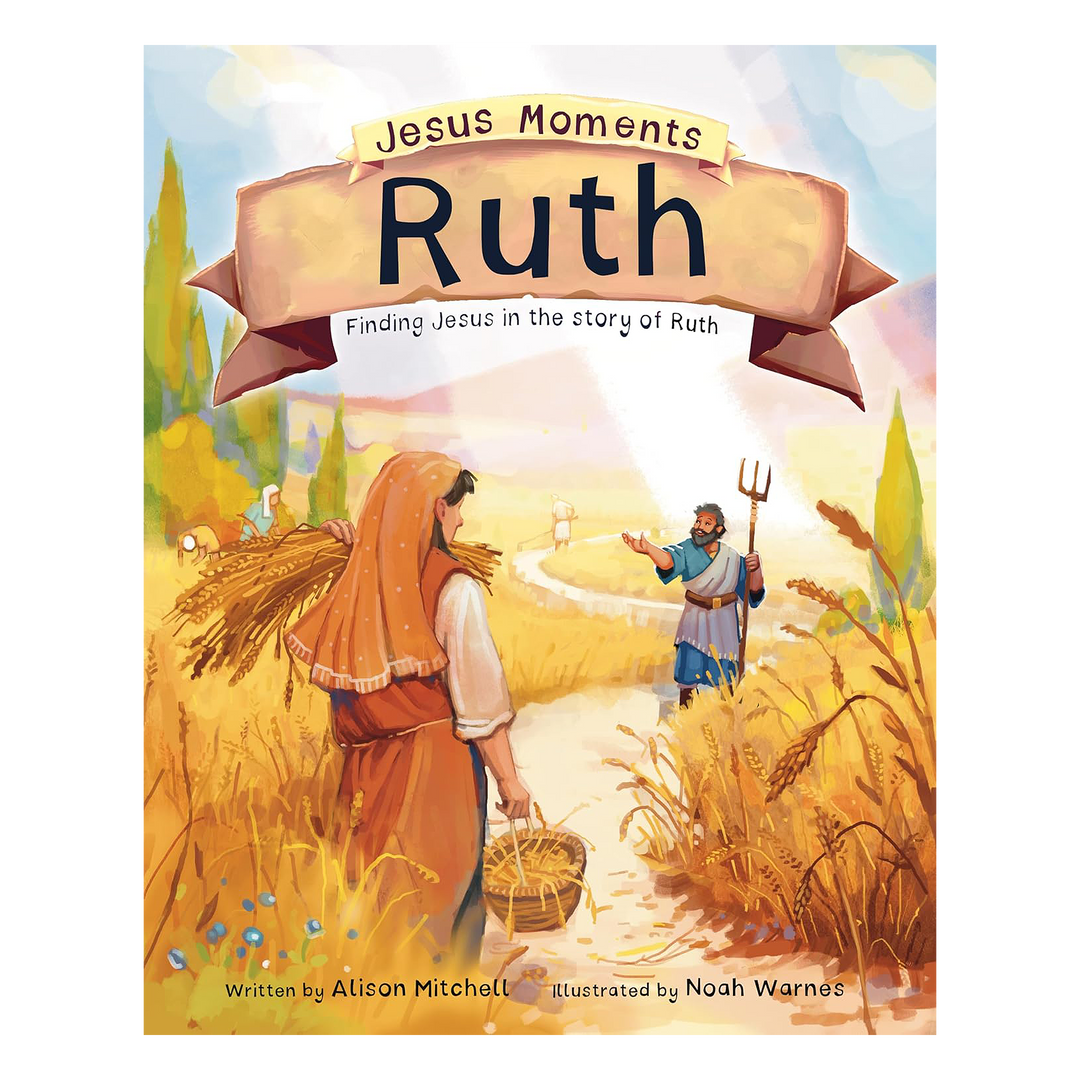 Jesus Moments: Ruth Finding Jesus in the Story of Ruth By Alison Mitchell, illustrated by Noah Warnes
