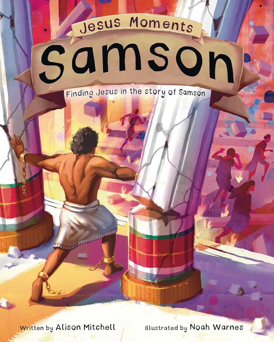 Jesus Moments: Samson Finding Jesus in the Story of Samson By Alison Mitchell, illustrated by Noah Warnes