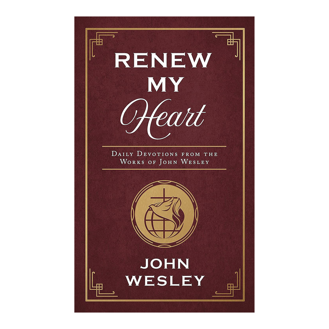Renew My Heart: Daily Devotions from the Works of John Wesley by John Wesley &amp; Alice Russie