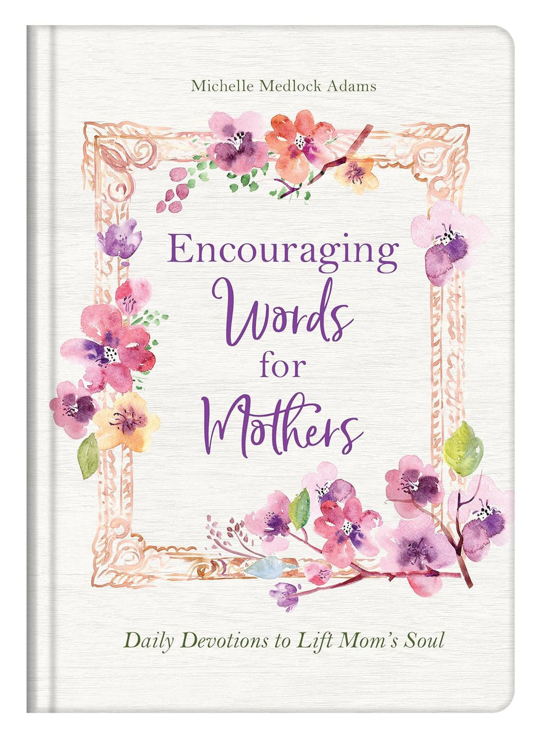 Encouraging Words for Mothers: Daily Devotions to Lift Mom&