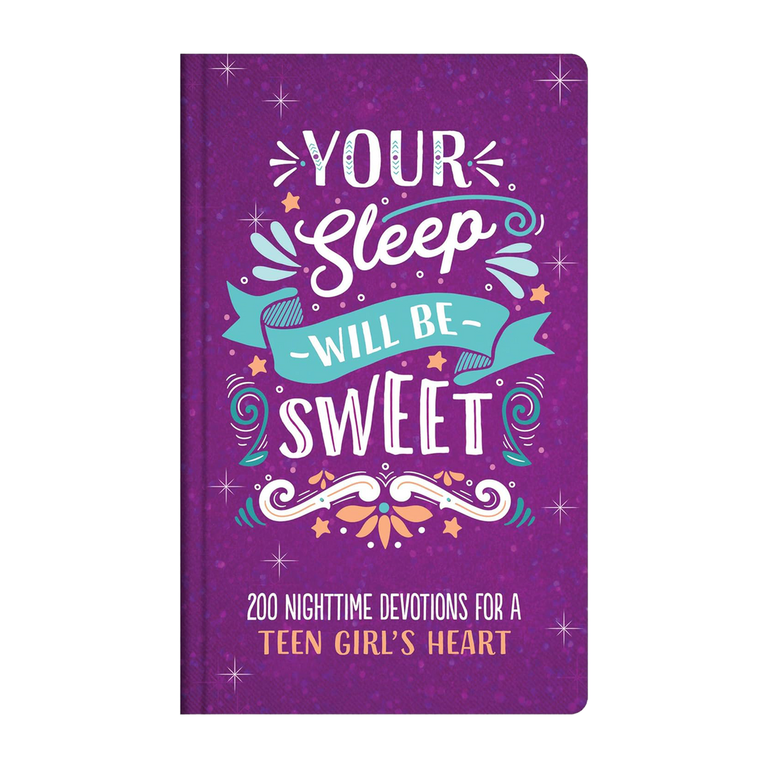 Your Sleep Will Be Sweet (Teen Girls): 200 Nighttime Devotions for a Teen Girl&